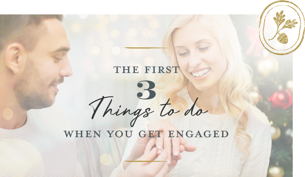The First 3 Things to Do When You Get Engaged - Blog Post by Oak Parc Events