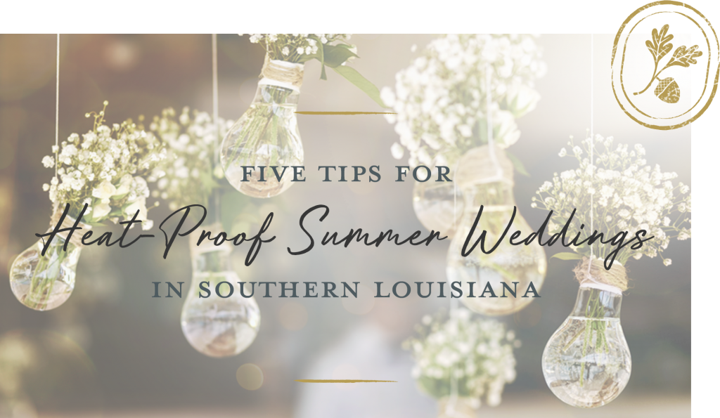 Five Tips for Heat-Proof Summer Weddings in Southern Louisiana